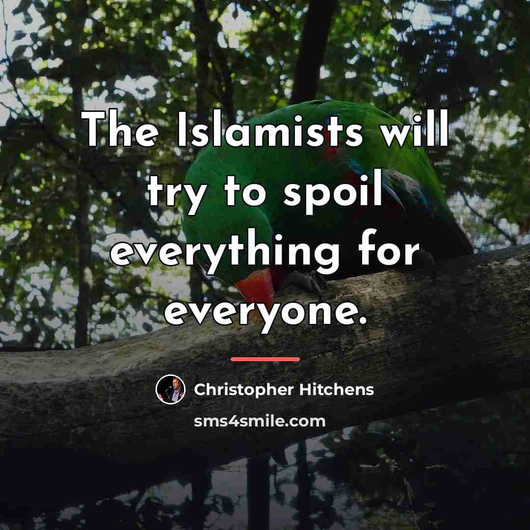“The Islamists will try to spoil everything for everyone.…” quote by Christopher Hitchens