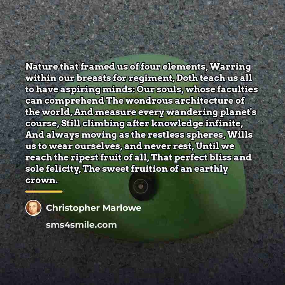 “Nature that framed us of four elements, Warring within our…” quote by Christopher Marlowe