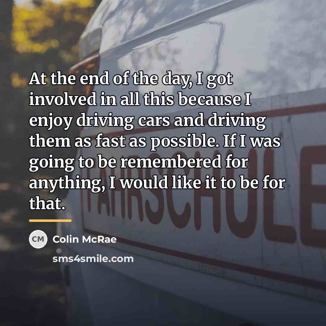 “At the end of the day, I got involved in…” quote by Colin McRae