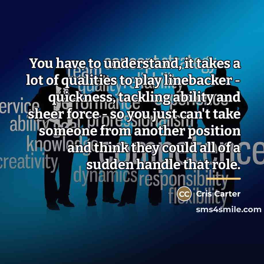 “You have to understand, it takes a lot of qualities…” quote by Cris Carter
