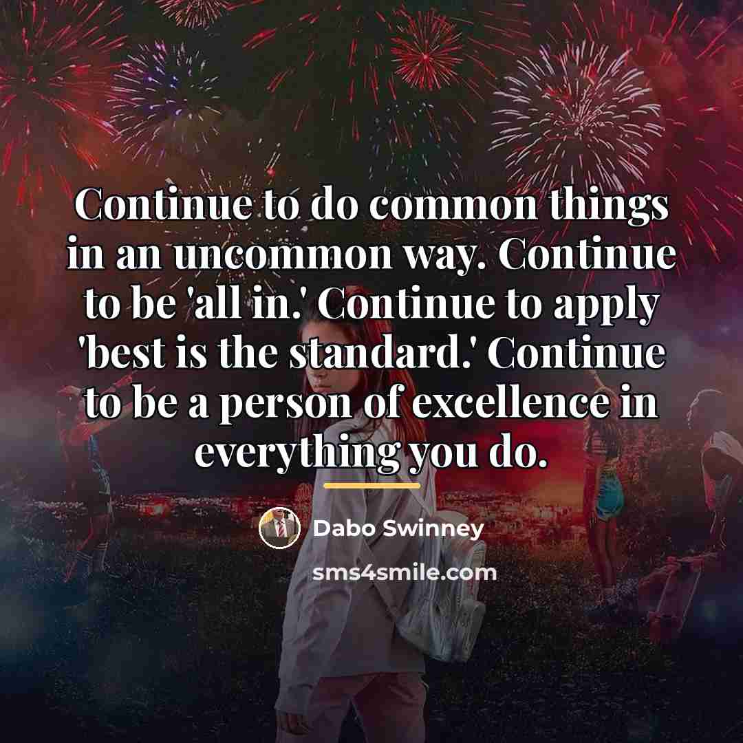 “Continue to do common things in an uncommon way. Continue…” quote by Dabo Swinney
