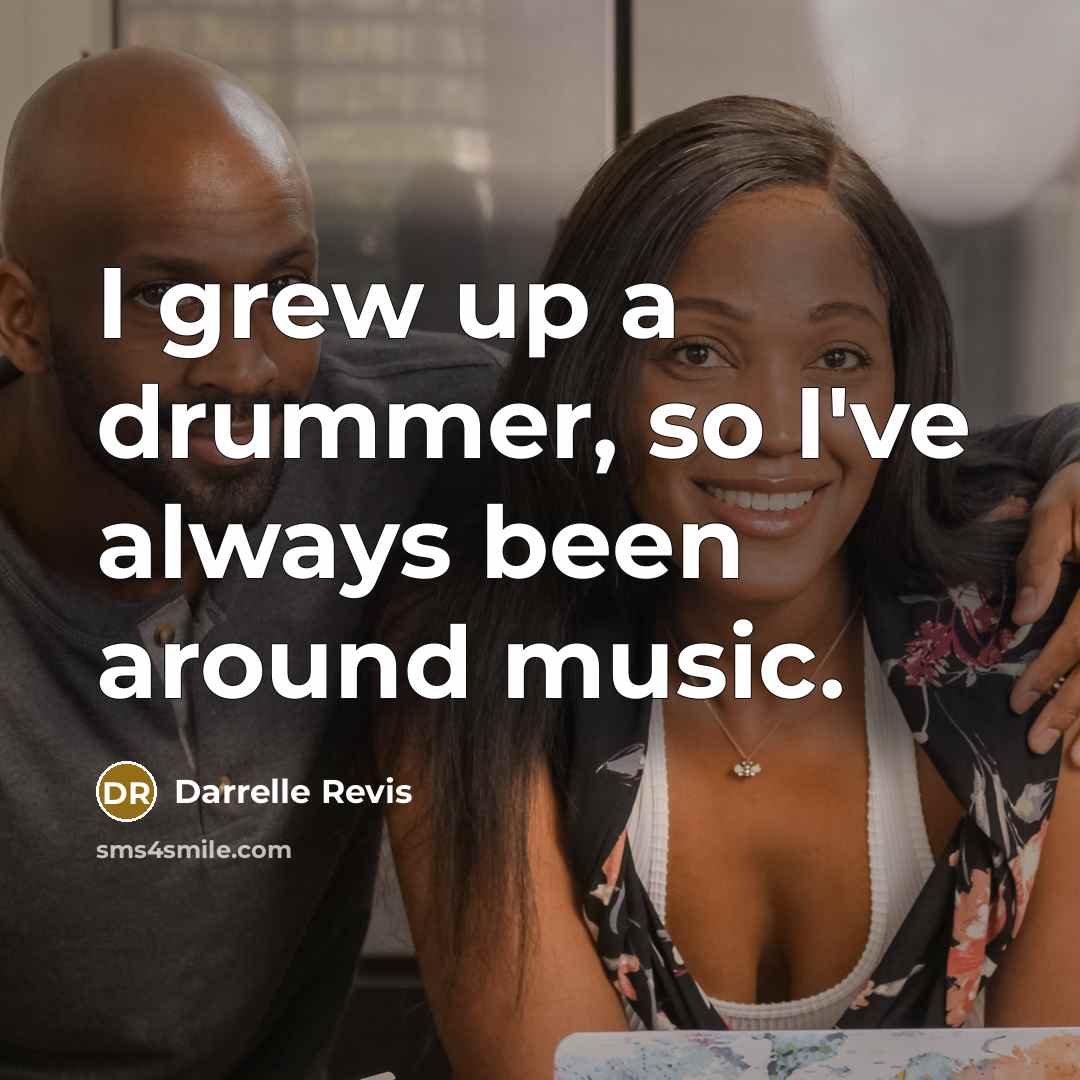 “I grew up a drummer, so I've always been around…” quote by Darrelle Revis