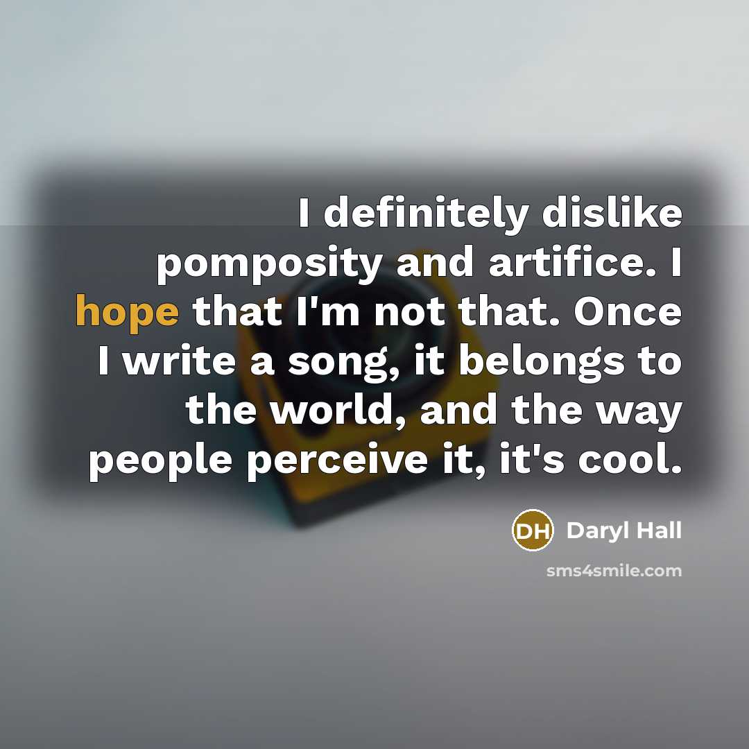 “I definitely dislike pomposity and artifice. I hope that I'm…” quote by Daryl Hall