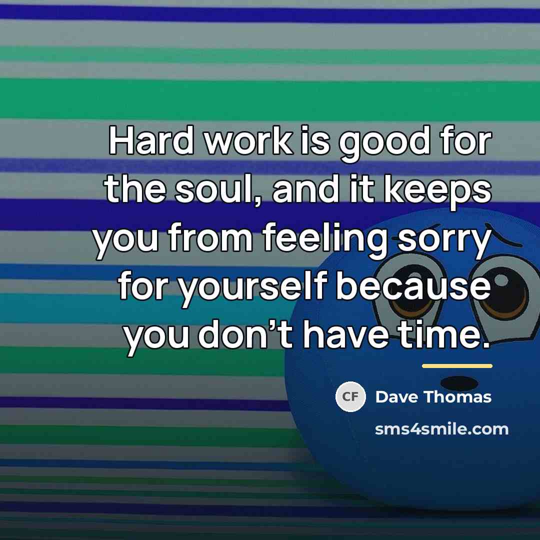 “Hard work is good for the soul, and it keeps…” quote by Dave Thomas