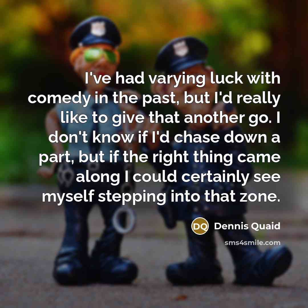 “I've had varying luck with comedy in the past, but…” quote by Dennis Quaid