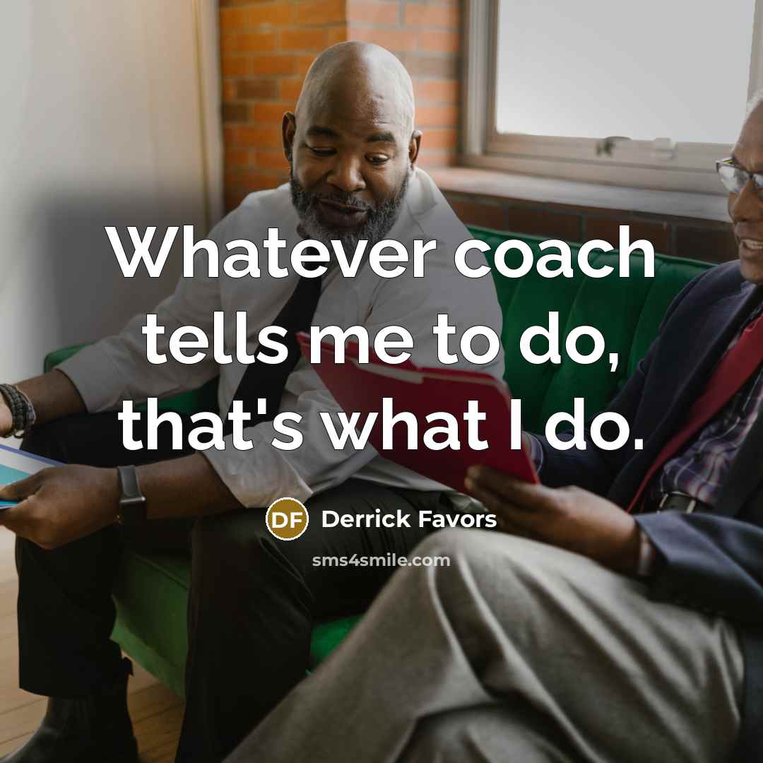 “Whatever coach tells me to do, that's what I do.…” quote by Derrick Favors