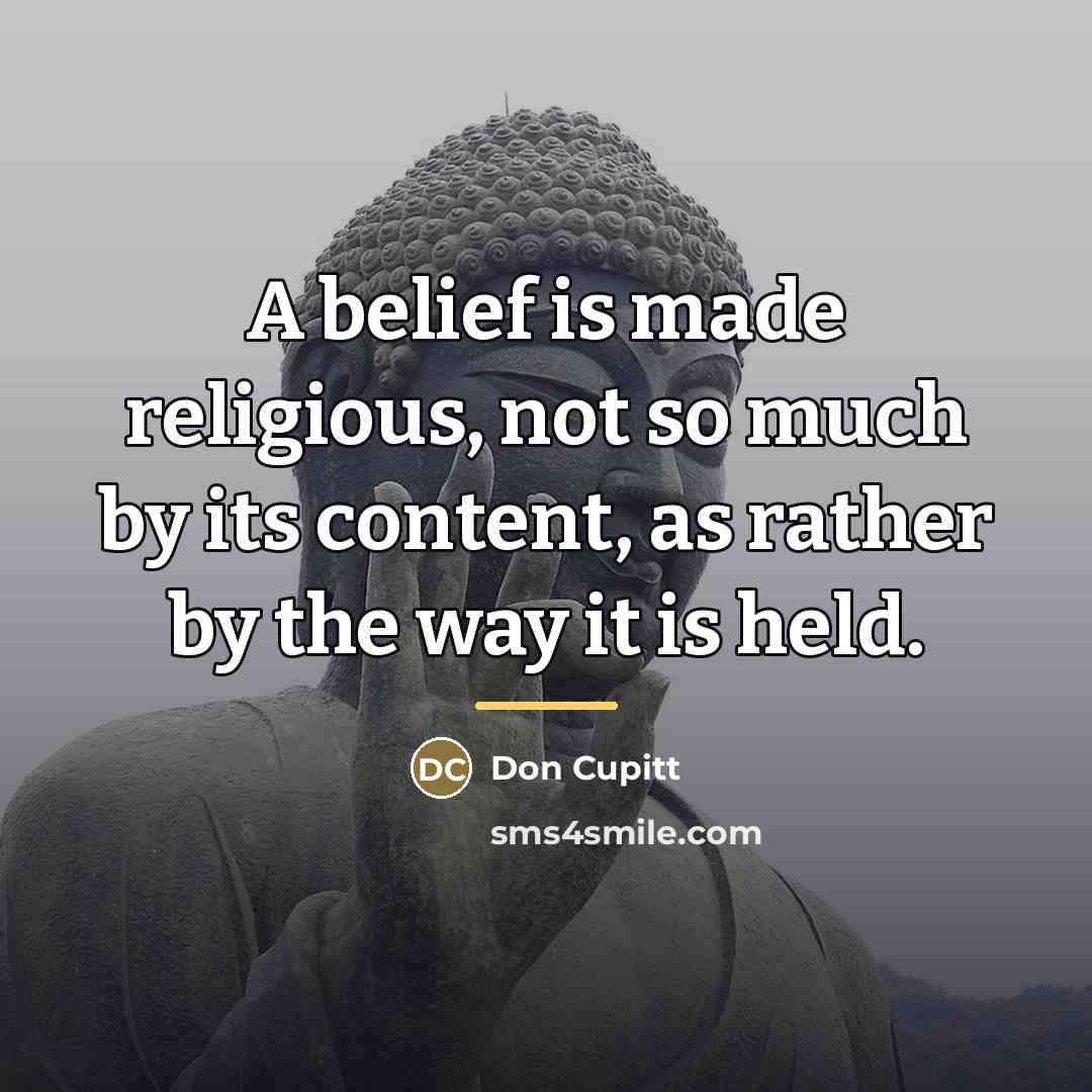 “A belief is made religious, not so much by its…” quote by Don Cupitt