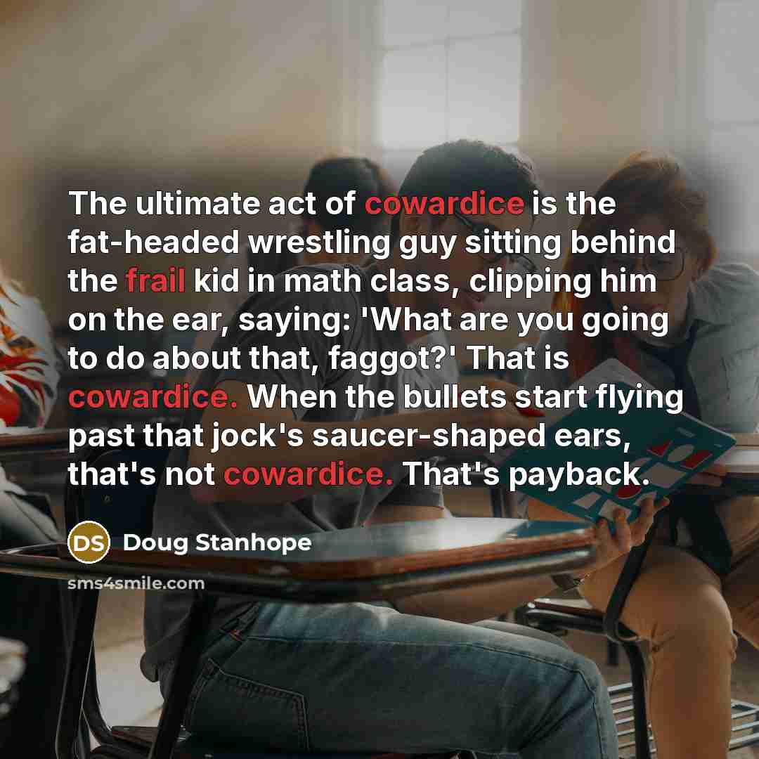 “The ultimate act of cowardice is the fat-headed wrestling guy…” quote by Doug Stanhope