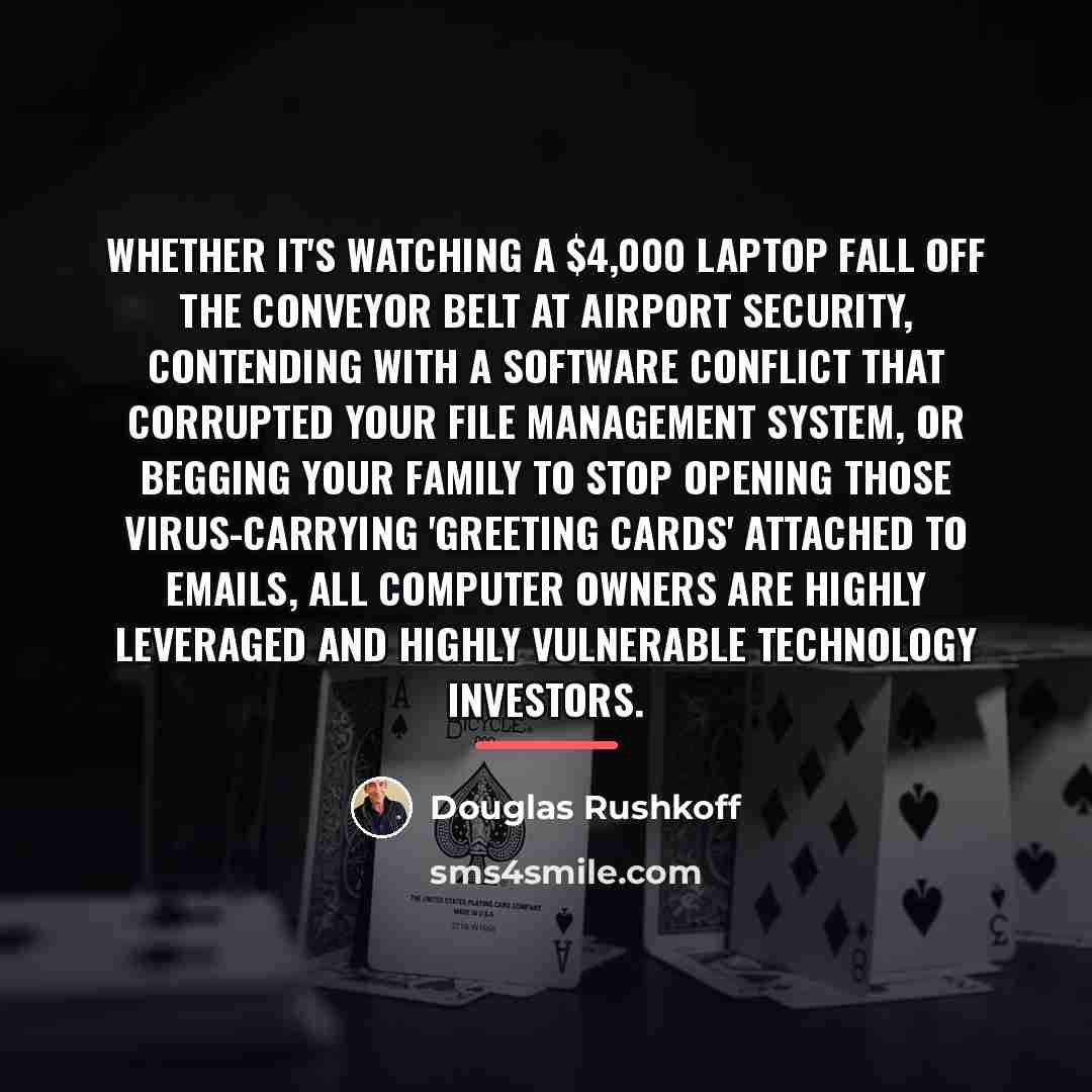 “Whether it's watching a $4,000 laptop fall off the conveyor…” quote by Douglas Rushkoff