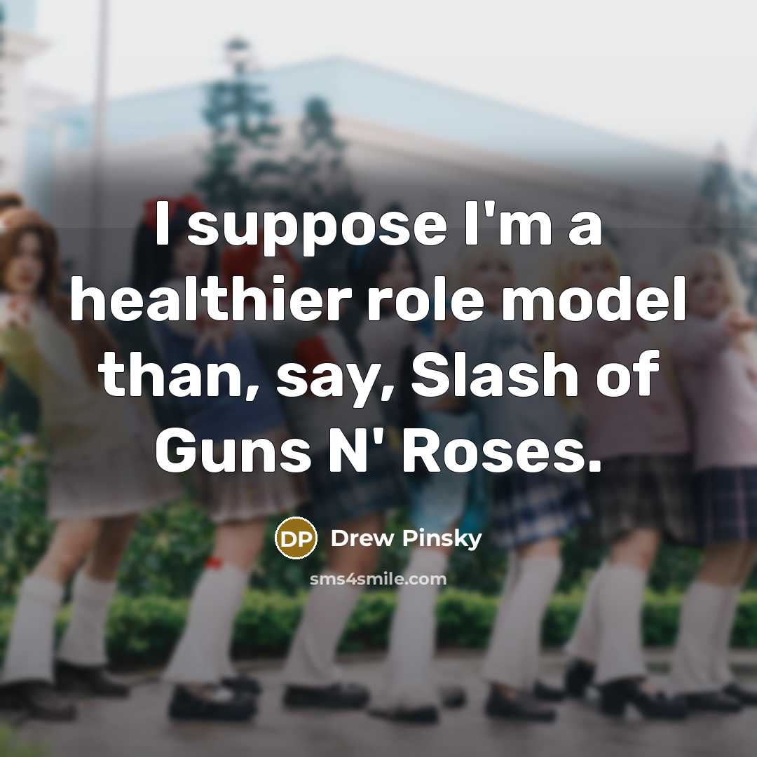 “I suppose I'm a healthier role model than, say, Slash…” quote by Drew Pinsky