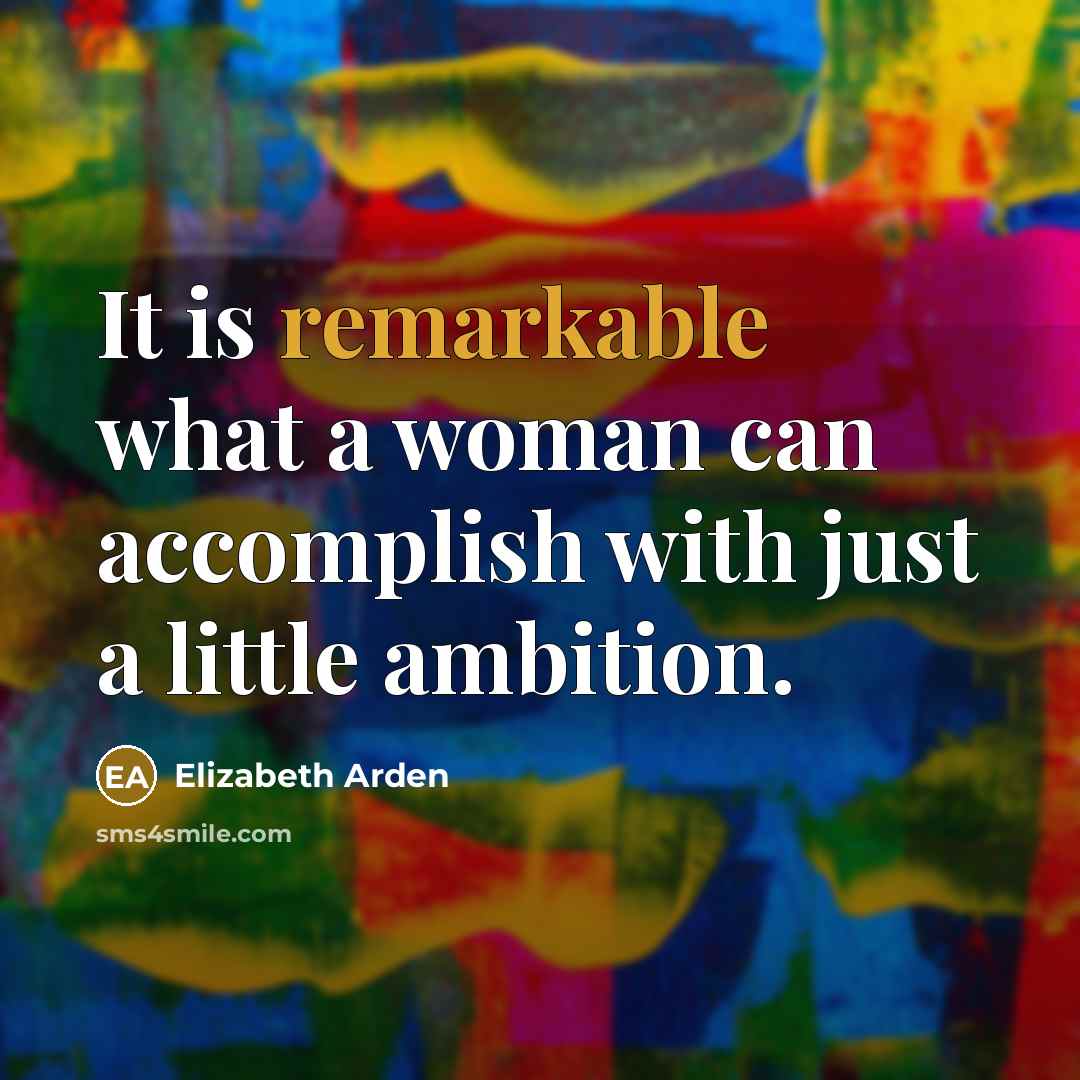 “It is remarkable what a woman can accomplish with just…” quote by Elizabeth Arden