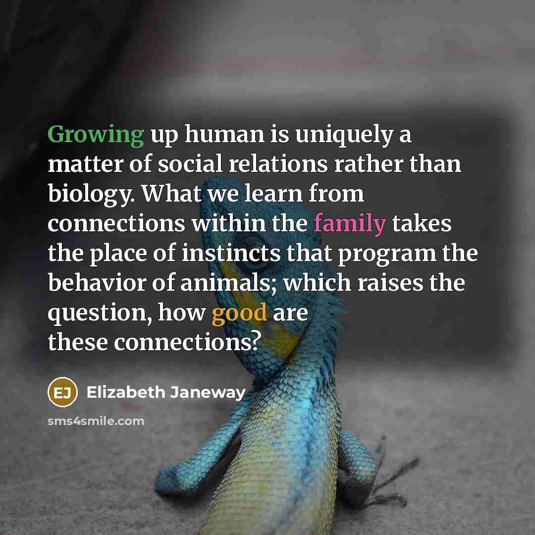 “Growing up human is uniquely a matter of social relations…” quote by Elizabeth Janeway