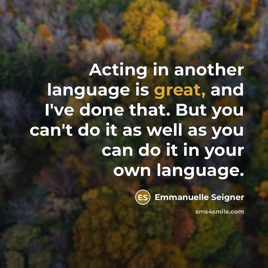 “Acting in another language is great, and I've done that.…” quote by Emmanuelle Seigner