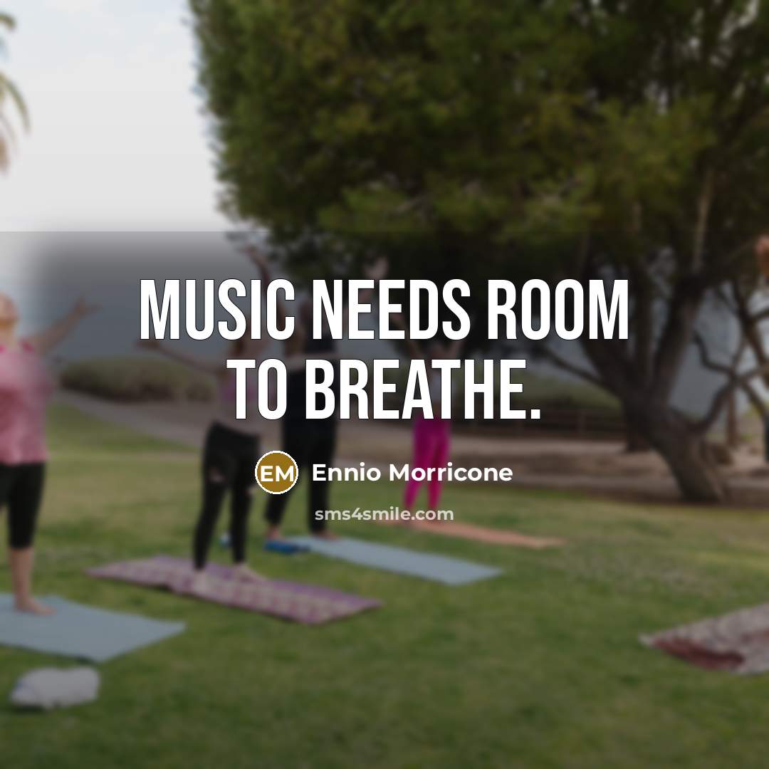 “Music needs room to breathe.…” quote by Ennio Morricone