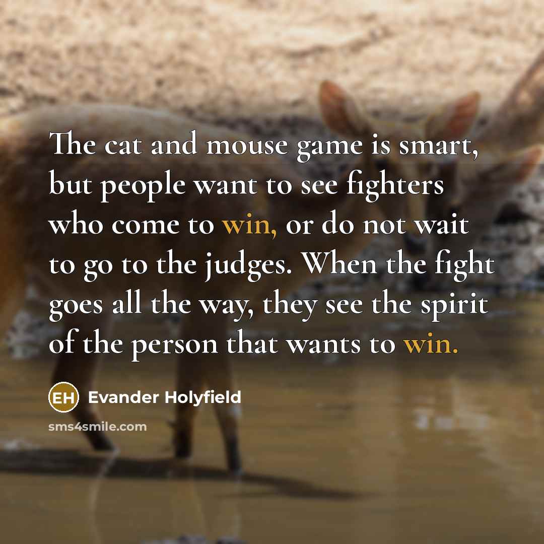 “The cat and mouse game is smart, but people want…” quote by Evander Holyfield