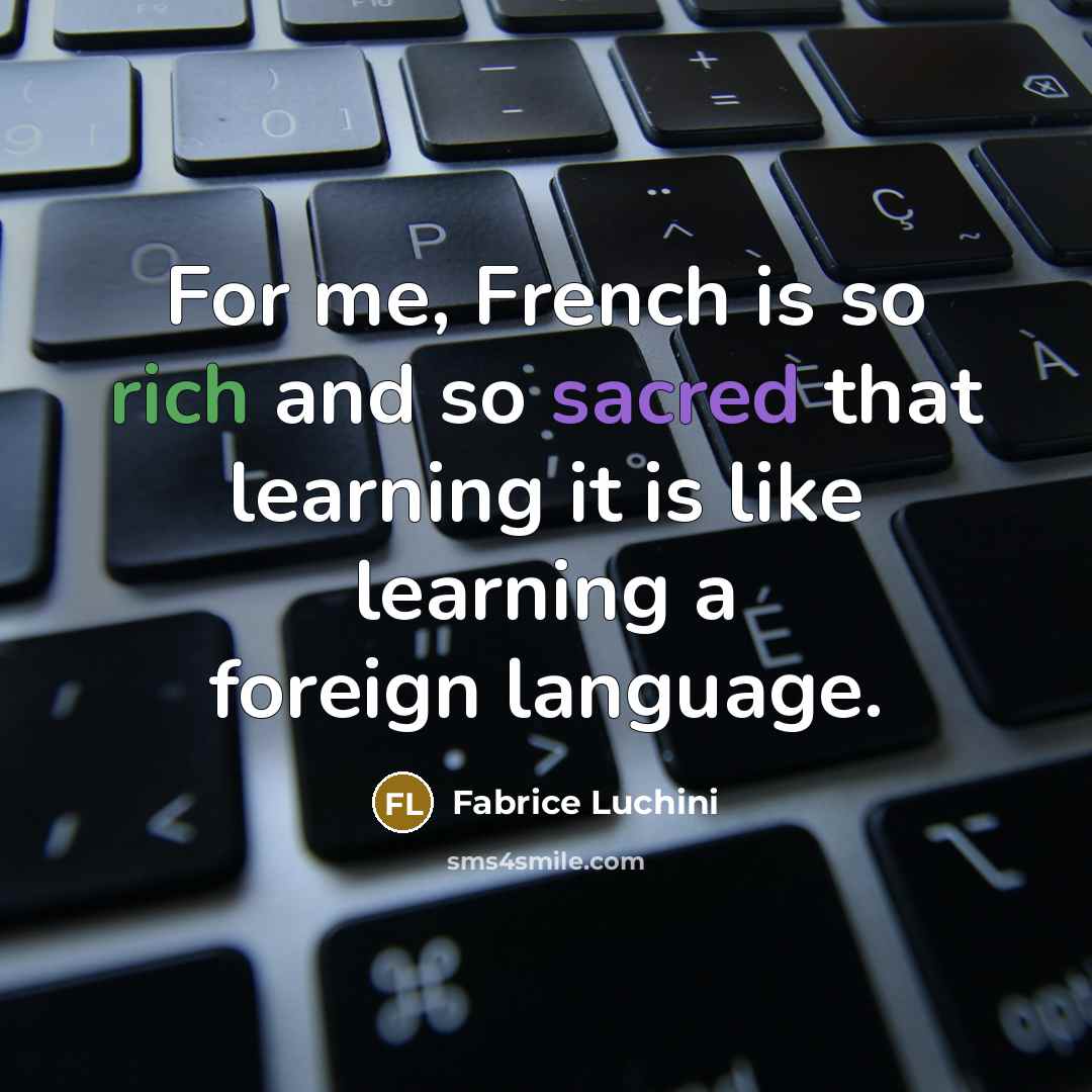 “For me, French is so rich and so sacred that…” quote by Fabrice Luchini