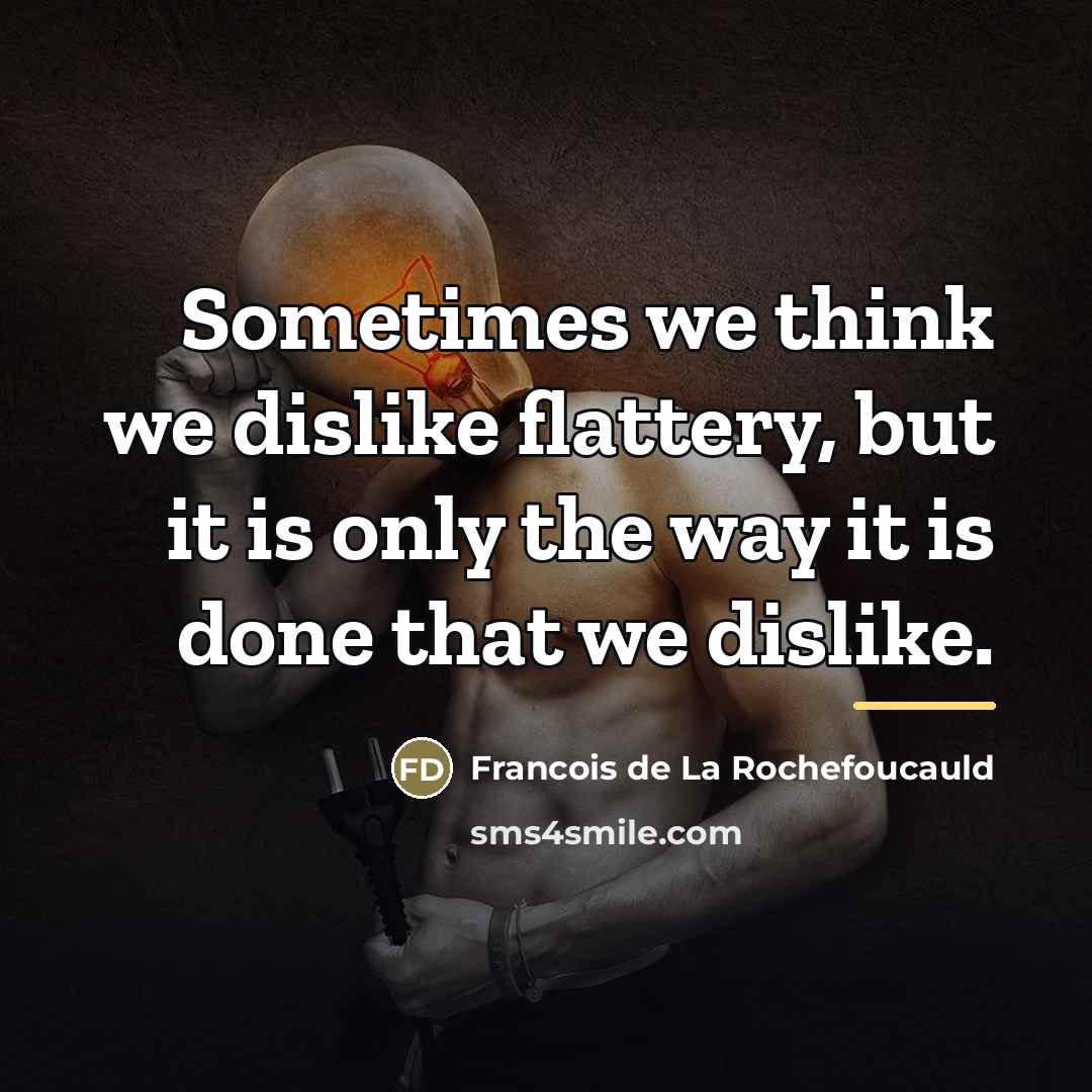 “Sometimes we think we dislike flattery, but it is only…” quote by Francois de La Rochefoucauld