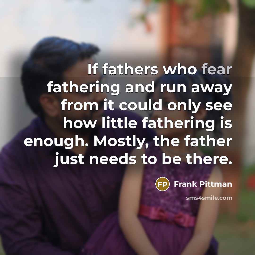 “If fathers who fear fathering and run away from it…” quote by Frank Pittman