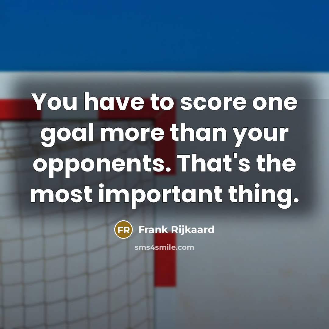 “You have to score one goal more than your opponents.…” quote by Frank Rijkaard