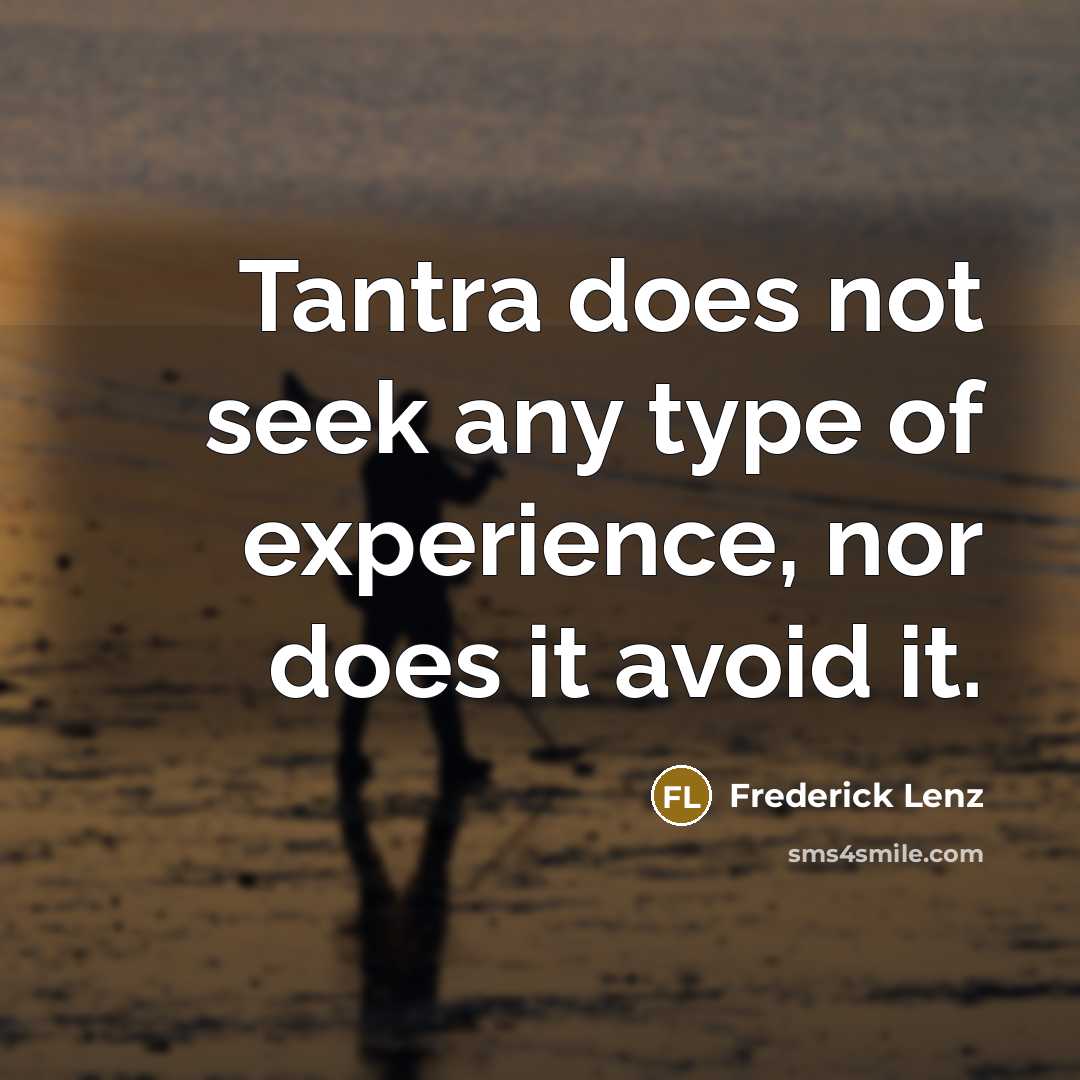 “Tantra does not seek any type of experience, nor does…” quote by Frederick Lenz