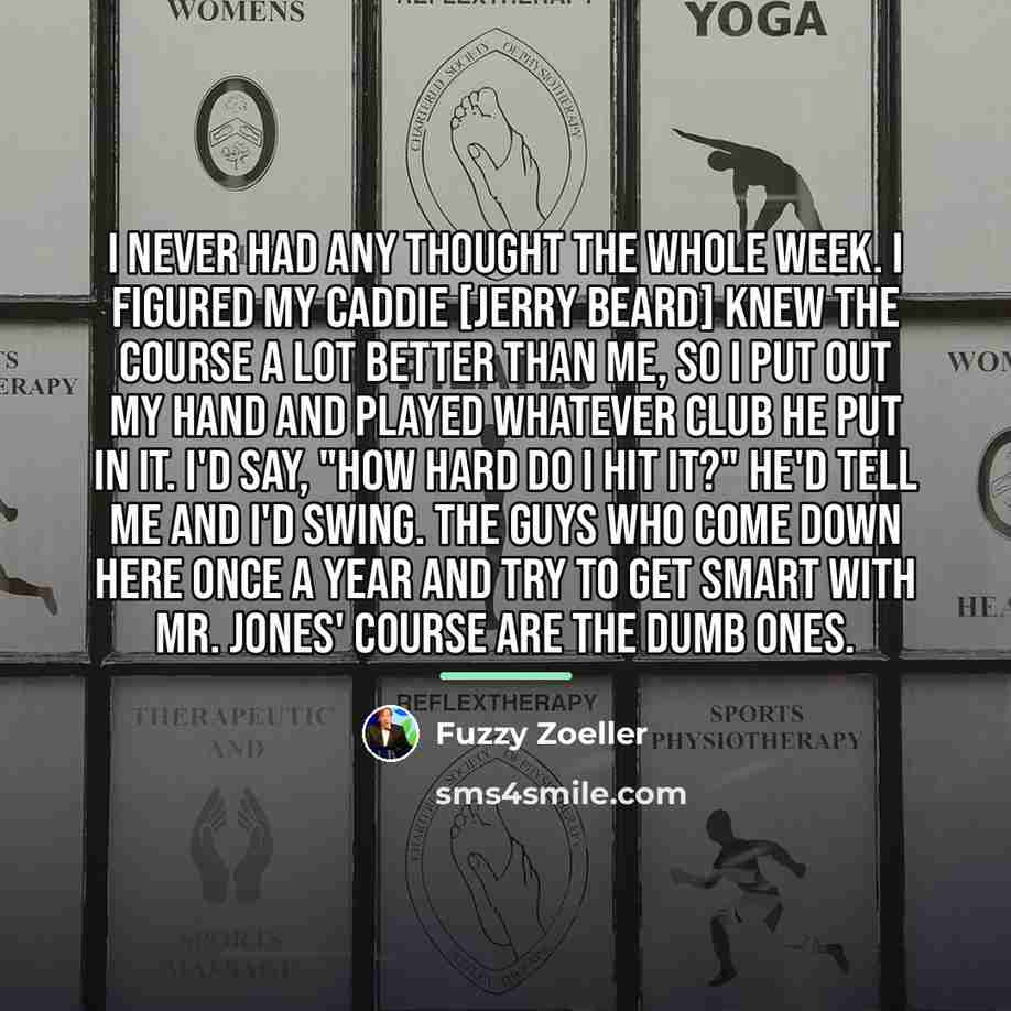 “I never had any thought the whole week. I figured…” quote by Fuzzy Zoeller