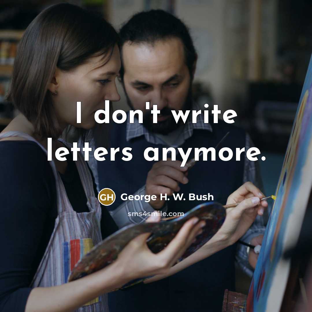 “I don't write letters anymore.…” quote by George H. W. Bush