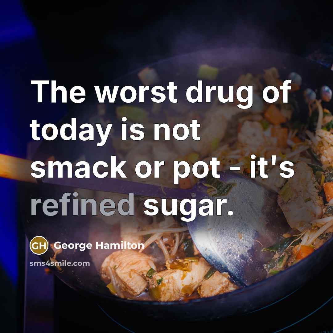 “The worst drug of today is not smack or pot…” quote by George Hamilton