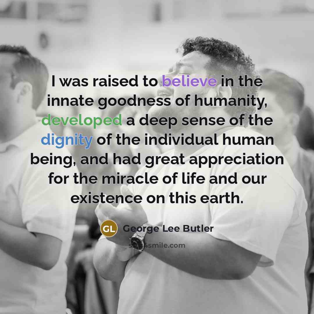 “I was raised to believe in the innate goodness of…” quote by George Lee Butler