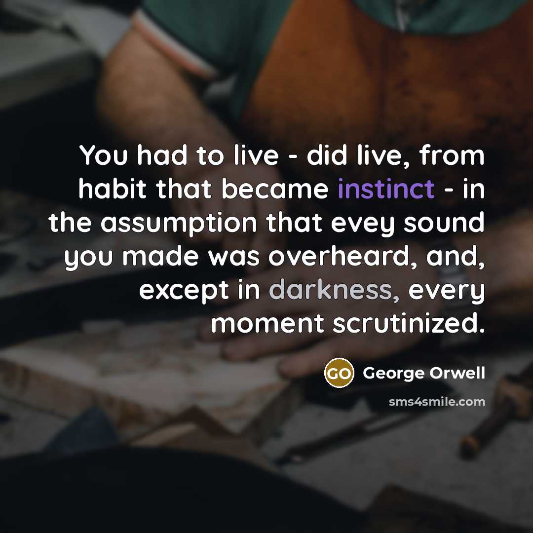 “You had to live - did live, from habit that…” quote by George Orwell