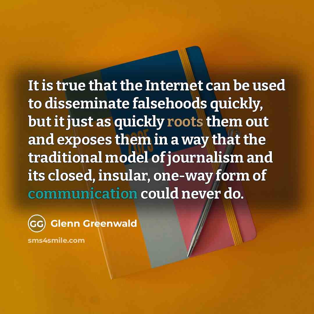 “It is true that the Internet can be used to…” quote by Glenn Greenwald