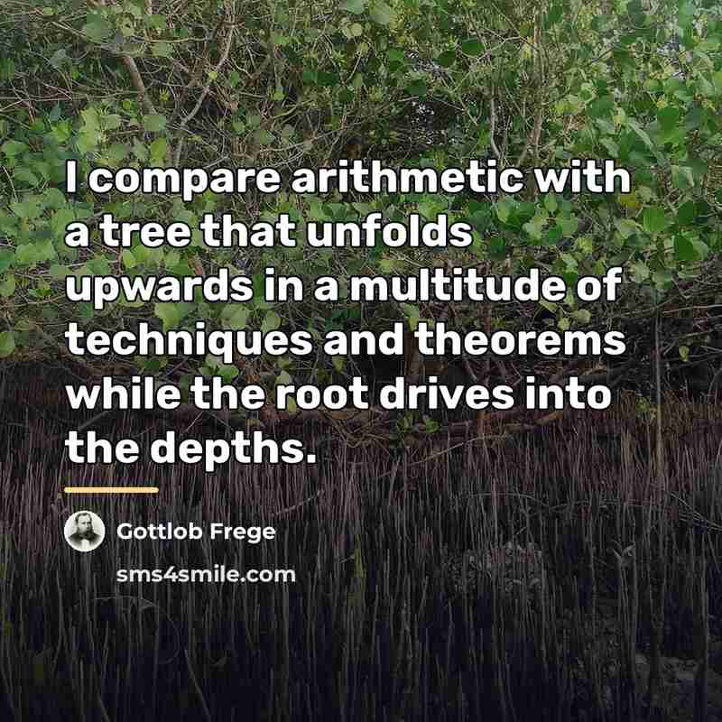 “I compare arithmetic with a tree that unfolds upwards in…” quote by Gottlob Frege