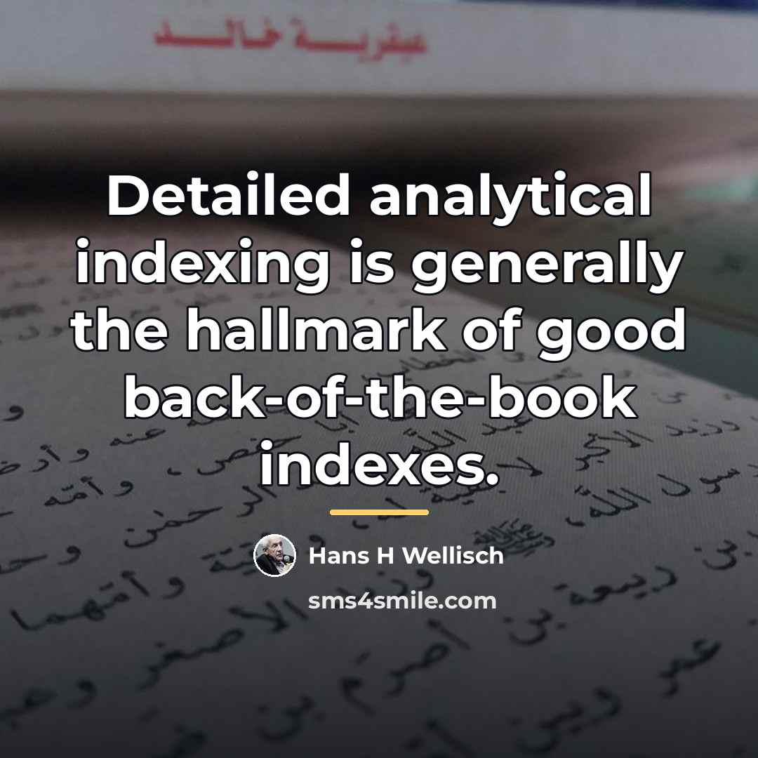 “Detailed analytical indexing is generally the hallmark of good back-of-the-book…” quote by Hans H Wellisch