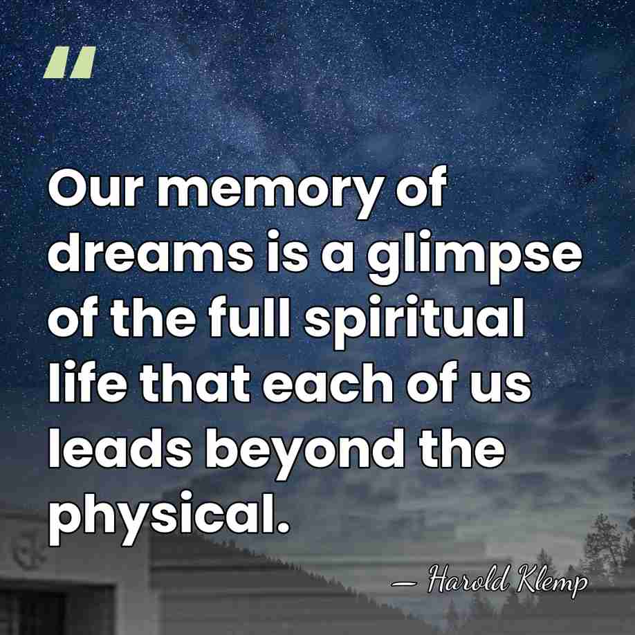 Our memory of dreams is a glimpse of the full spiritual life&hellip; - Harold Klemp