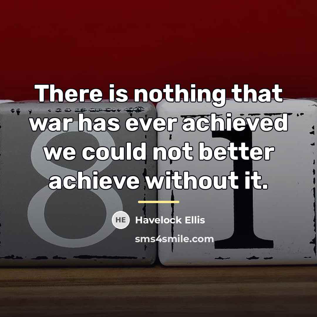 “There is nothing that war has ever achieved we could…” quote by Havelock Ellis