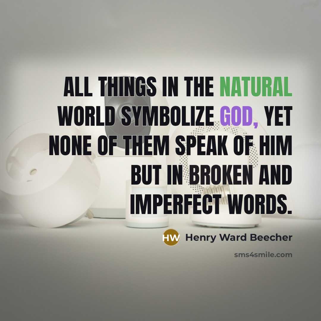 “All things in the natural world symbolize God, yet none…” quote by Henry Ward Beecher