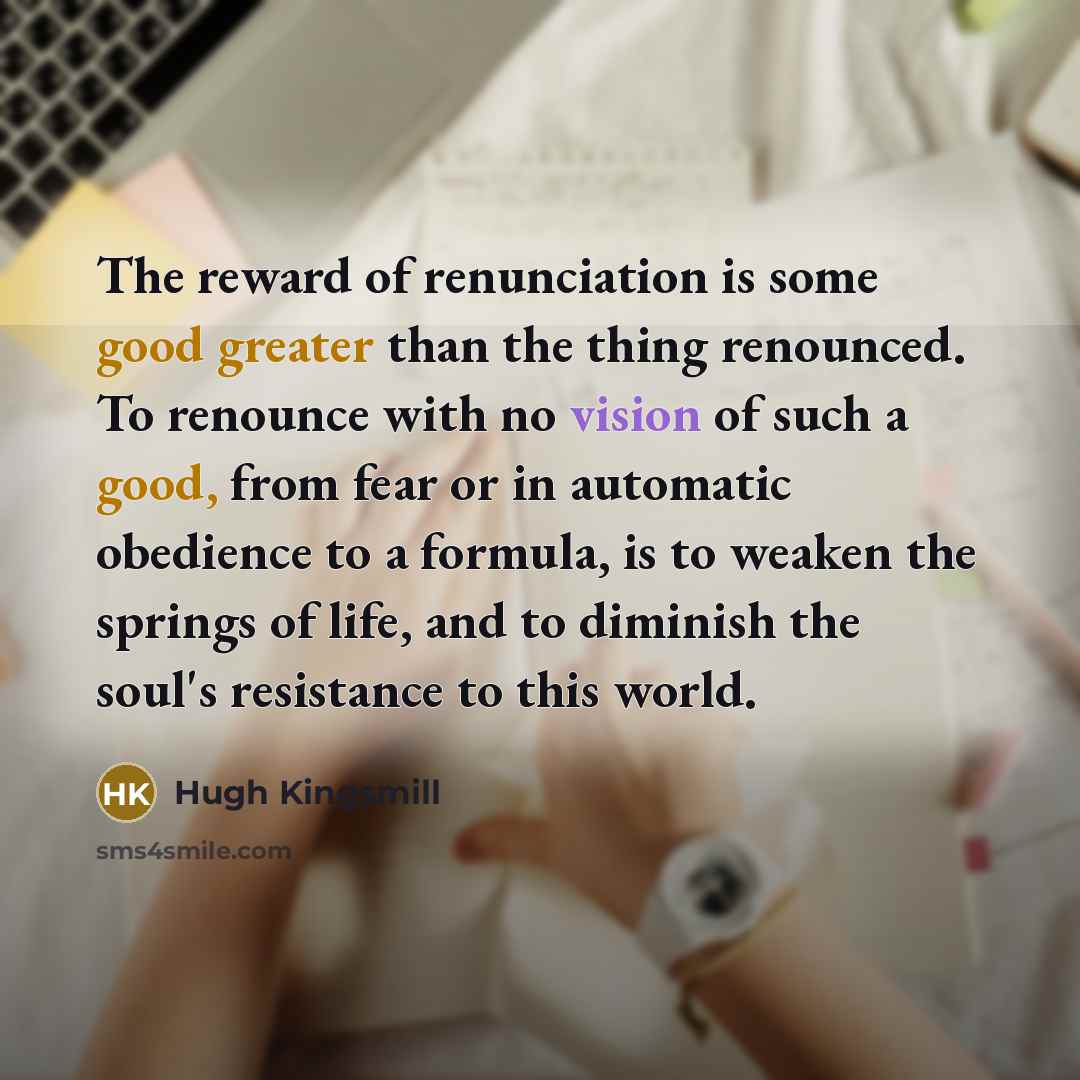 “The reward of renunciation is some good greater than the…” quote by Hugh Kingsmill