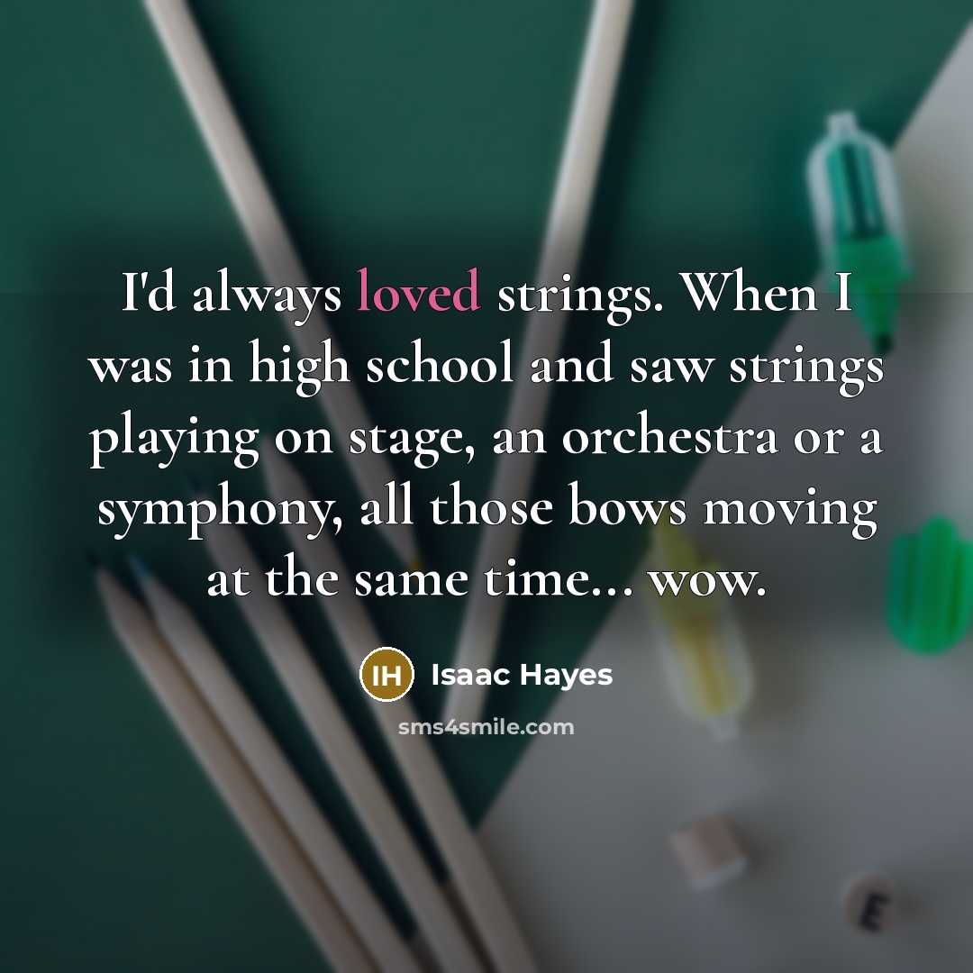 “I'd always loved strings. When I was in high school…” quote by Isaac Hayes