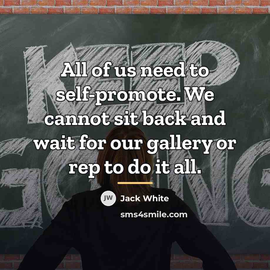 “All of us need to self-promote. We cannot sit back…” quote by Jack White