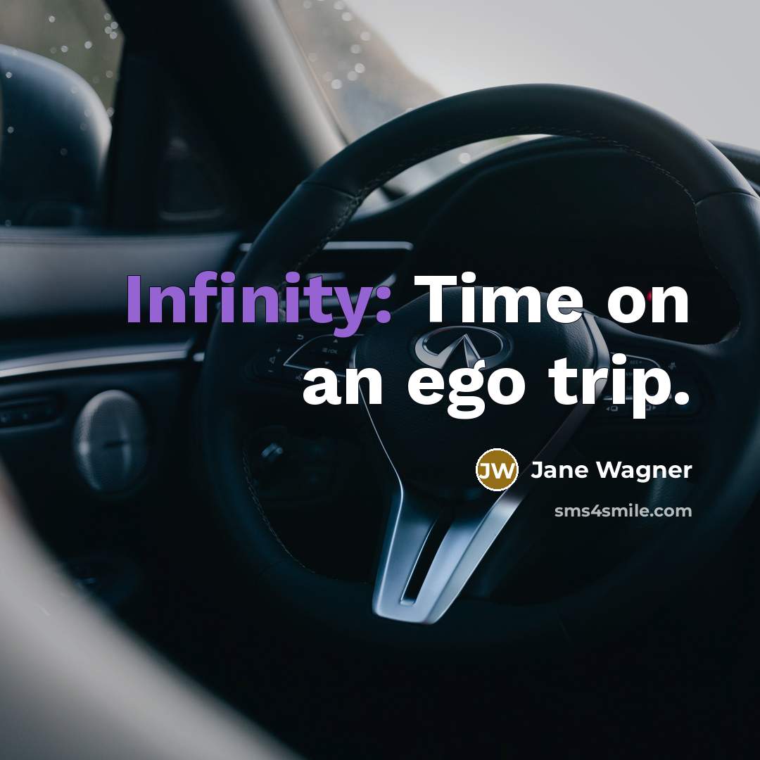 “Infinity: Time on an ego trip.…” quote by Jane Wagner