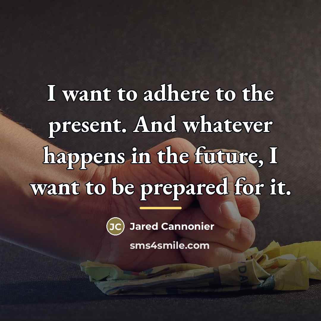 “I want to adhere to the present. And whatever happens…” quote by Jared Cannonier