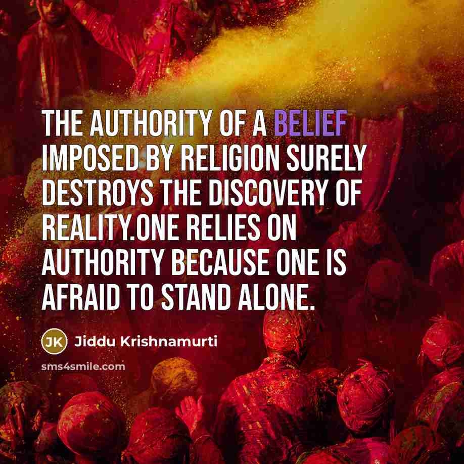 “The authority of a belief imposed by religion surely destroys…” quote by Jiddu Krishnamurti