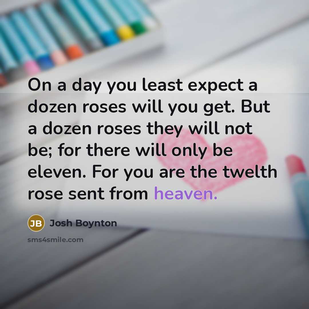 “On a day you least expect a dozen roses will…” quote by Josh Boynton