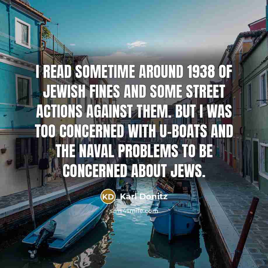 “I read sometime around 1938 of Jewish fines and some…” quote by Karl Donitz