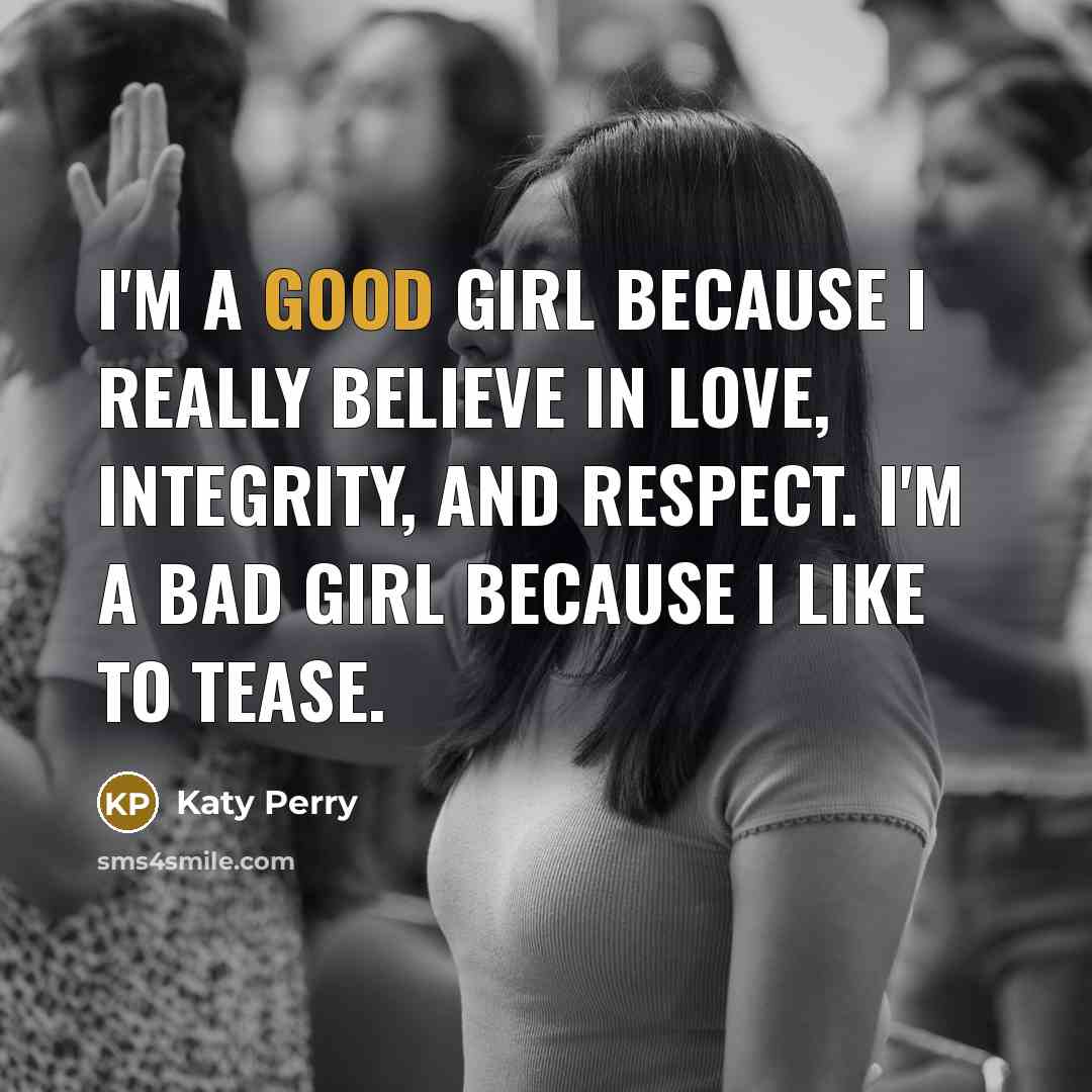 “I'm a good girl because I really believe in love,…” quote by Katy Perry