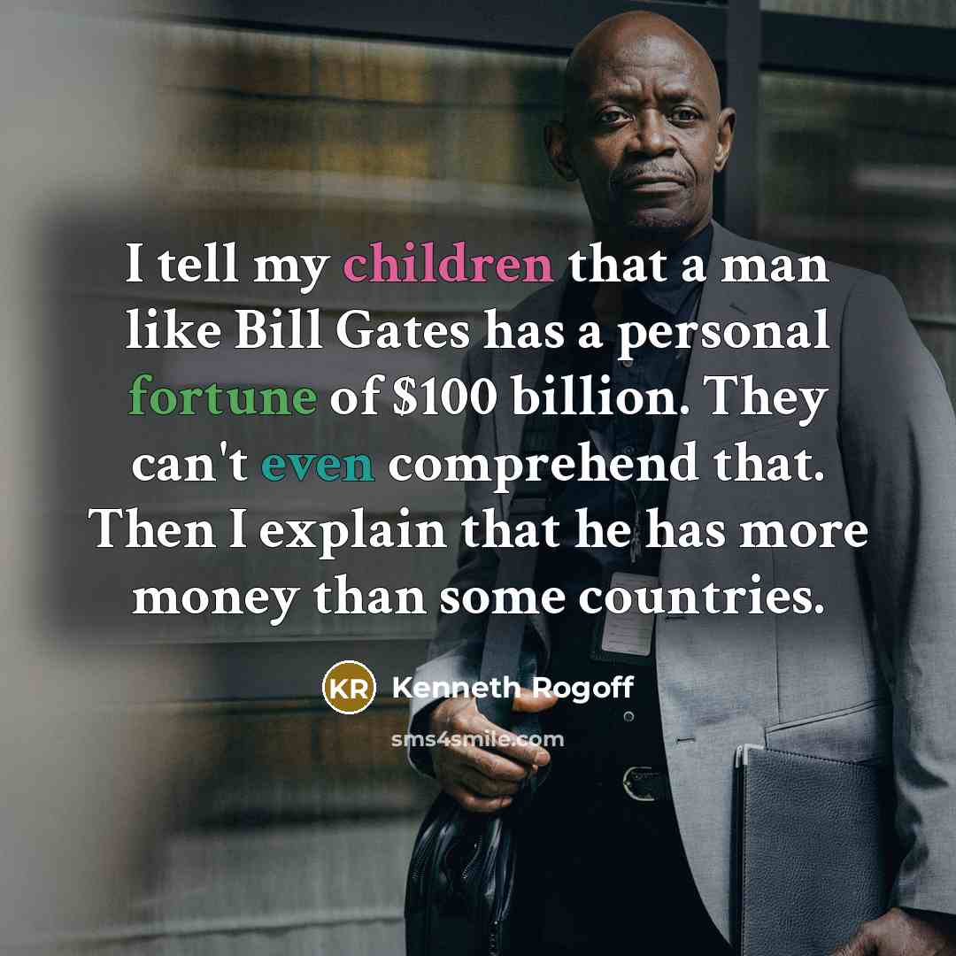 “I tell my children that a man like Bill Gates…” quote by Kenneth Rogoff