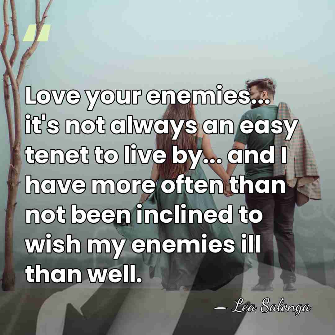 Love your enemies... it's not always an easy tenet to live by...&hellip; - Lea Salonga