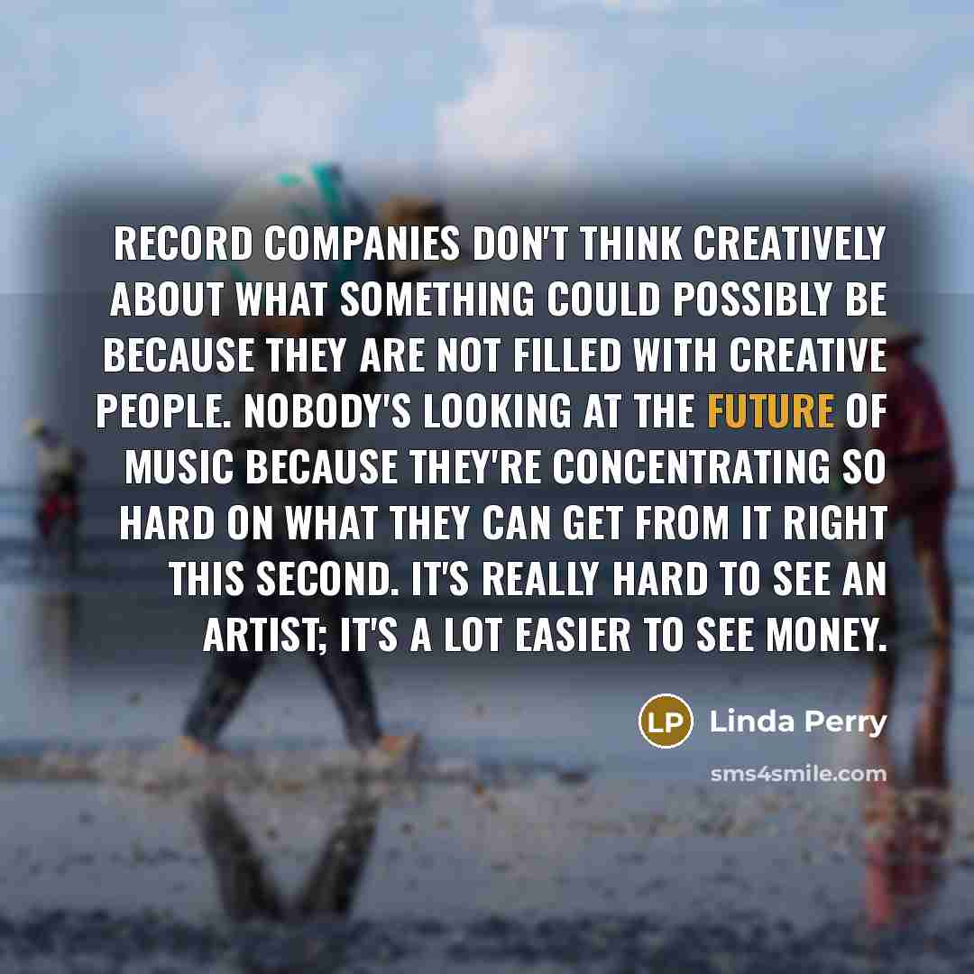 “Record companies don't think creatively about what something could possibly…” quote by Linda Perry