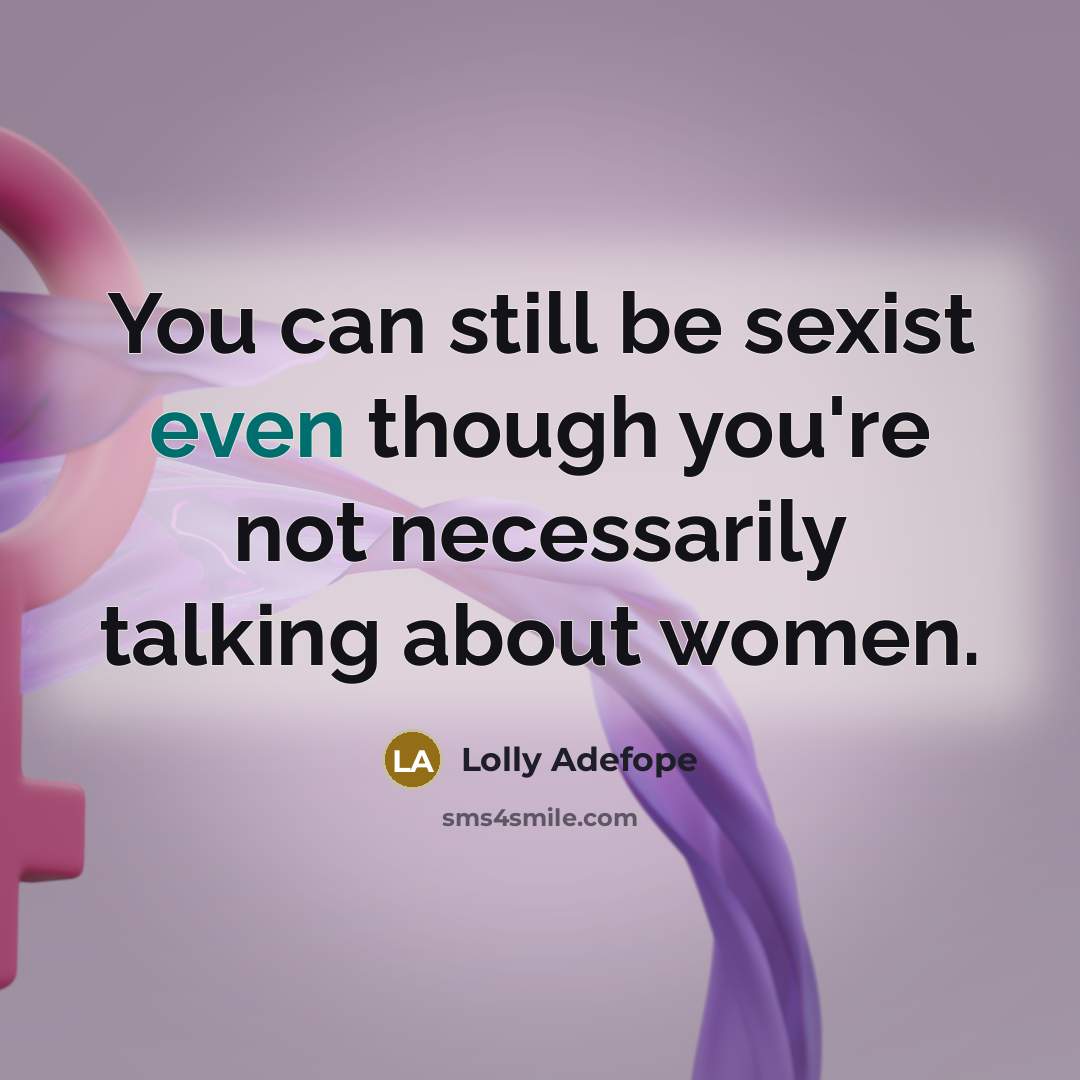“You can still be sexist even though you're not necessarily…” quote by Lolly Adefope