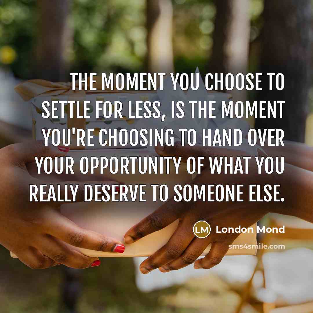“The moment you choose to settle for less, is the…” quote by London Mond