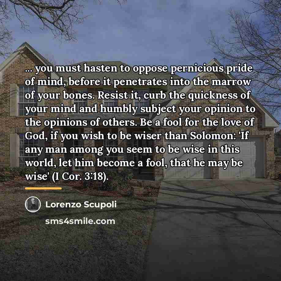 “... you must hasten to oppose pernicious pride of mind,…” quote by Lorenzo Scupoli
